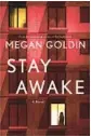  ?? ?? ‘Stay Awake’
By Megan Goldin.
St. Martin’s, 352 pages, $27.99