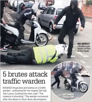  ??  ?? GETAWAY Thugs flee NO MERCY Hooded yob boots victim in the head