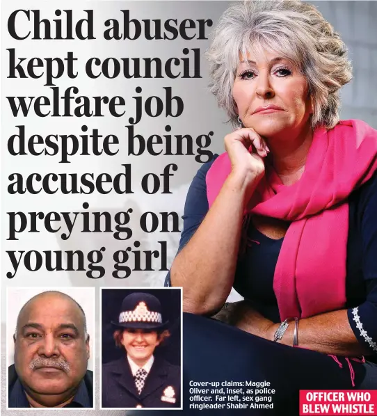  ?? ?? Cover-up claims: Maggie Oliver and, inset, as police officer. Far left, sex gang ringleader Shabir Ahmed
OFFICER WHO BLEW WHISTLE