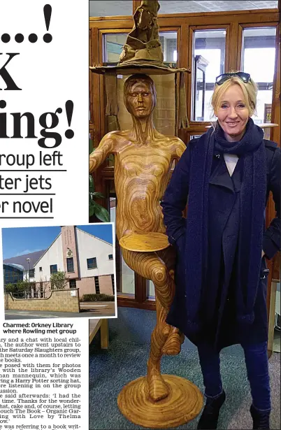  ??  ?? Charmed: Orkney Library where Rowling met group
Wizard: JK Rowling and the library’s Wooden Woman with sorting hat