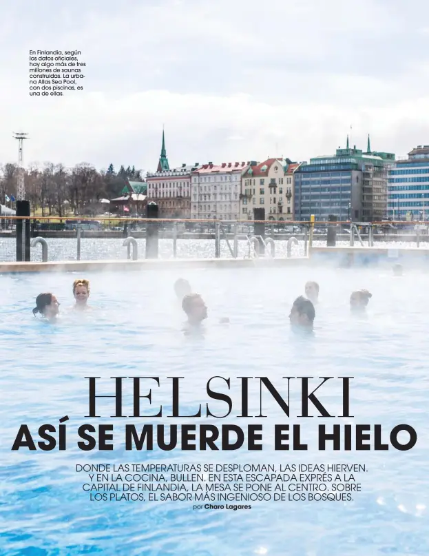 ??  ?? En Finlandia, según los datos oficiales, hay algo más de tres millones de saunas construida­s. La urbana Allas Sea Pool, con dos piscinas, es una de ellas.