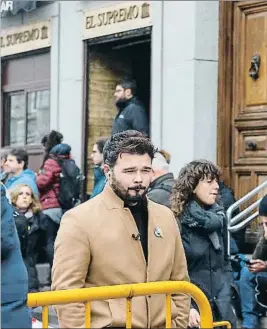  ?? DANI DUCH ?? Gabriel Rufián, ayer en Madrid junto al Tribunal Supremo