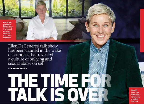  ??  ?? Due to the pandemic, Ellen’s show was filmed remotely with only four crew members.
After 18 years, The Ellen DeGeneres Show is ending next year.