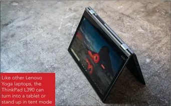  ??  ?? Like other Lenovo Yoga laptops, the ThinkPad L390 can turn into a tablet or stand up in tent mode