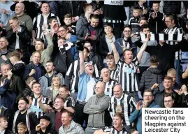  ??  ?? Newcastle fans cheering on the Magpies against Leicester City