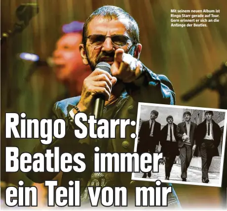  ??  ?? Mit seinem neuen Album ist Ringo Starr gerade auf Tour. Gern erinnert er sich an die Anfänge der Beatles.