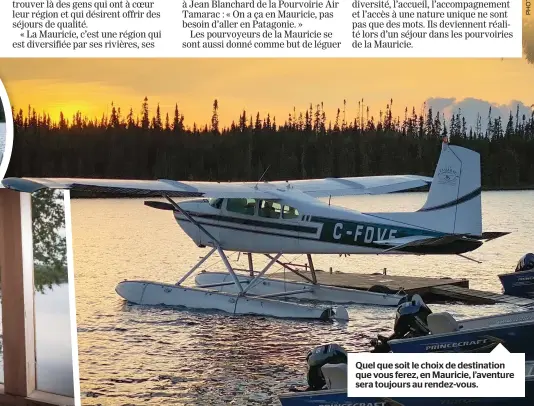  ??  ?? Quel que soit le choix de destinatio­n que vous ferez, en Mauricie, l’aventure sera toujours au rendez-vous.