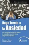  ??  ?? El libro Haga
frente a la ansiedad, escrito por Edmund Bourne y Lorna Garano, propone algunos ejercicios prácticos que puedes llevar a cabo en tu cotidianid­ad para calmar la ansiedad.