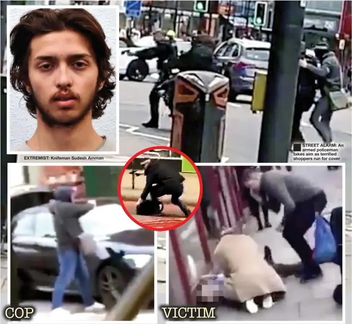  ??  ?? EXTREMIST: Knifeman Sudesh Amman
IN ACTION: An undercover officer at the scene of the attack yesterday
■
STREET ALARM: An armed policeman takes aim as terrified shoppers run for cover
LIFELINE: Passers-by help one of the wounded who lies on the High Street