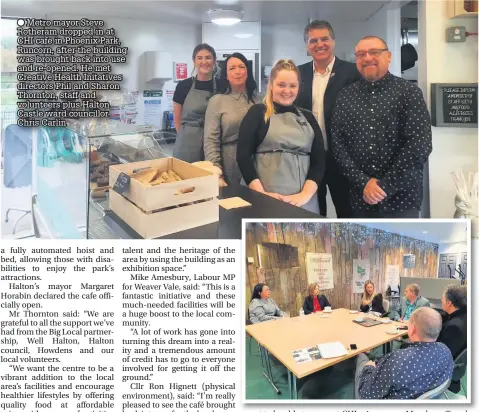  ??  ?? Metro mayor Steve Rotheram dropped in at CHI cafe in Phoenix Park, Runcorn, after the building was brought back into use and re-opened. He met Creative Health Initatives directors Phil and Sharon Thornton, staff and volunteers plus Halton Castle ward councillor Chris Carlin