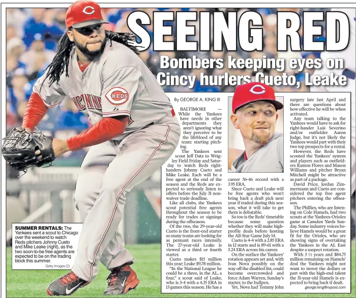  ??  ?? SUMMERRENT­ALS: The Yankees sent a scout to Chicago over the weekend to watch Reds pitchers Johnny Cueto and Mike Leake ( right), as the two soon- to- be free agents are expected to be on the trading block this summer.