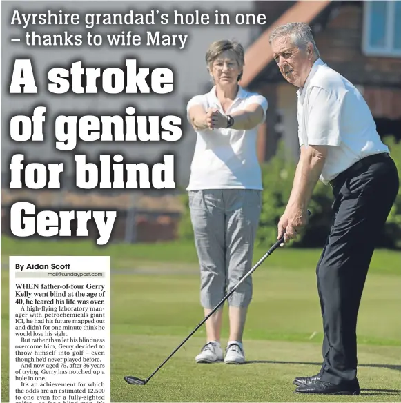  ??  ?? Gerry’s wife Mary has been Gerry’s ‘eyes’ helping him to visualise where he will be hitting the ball