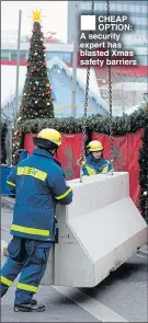  ??  ?? ®ÊCHEAP OPTION: A security expert has blasted Xmas safety barriers