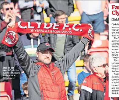  ?? ?? End of an era A Clyde fan during Saturday’s final game at Broadwood