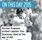 ??  ?? Former England cricket captain Tom Graveney died at the age of 88.
