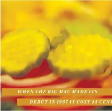  ??  ?? WHEN THE BIG MAC MADE ITS DEBUT IN 1967 IT COST 45 CENTS