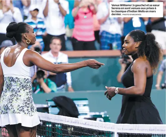  ?? PHOTO D’ARCHIVES ?? Venus Williams ( à gauche) et sa soeur Serena en sont venues aux prises à la classique d’indian Wells en mars dernier.