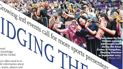  ?? Photo: VCG ?? Fans cheer for the Chinese national table tennis team during the Asian Games in Hangzhou, Zhejiang Province in September 2023.