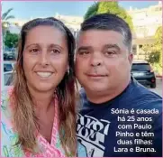  ?? ?? Sónia é casada há 25 anos com Paulo Pinho e têm duas filhas: Lara e Bruna.