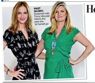  ??  ?? PAST GLORY: Susannah with Trinny Woodall before she says she ‘let herself go’