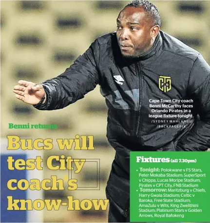  ?? /SYDNEY MAHLANGU /BACKPAGEPI­X ?? Cape Town City coach Benni McCarthy faces Orlando Pirates in a league fixture tonight.