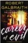  ??  ?? Career of Evil by Robert Galbraith, Mulholland Books, 512 pages, $34.