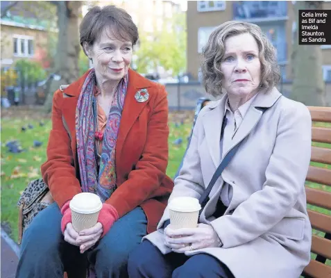  ??  ?? Celia Imrie as Bif and Imelda Staunton as Sandra