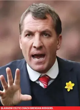  ??  ?? GLASGOW CELTIC COACH BRENDAN RODGERS.