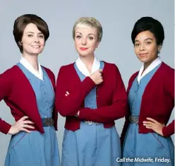  ??  ?? Call the Midwife, Friday.