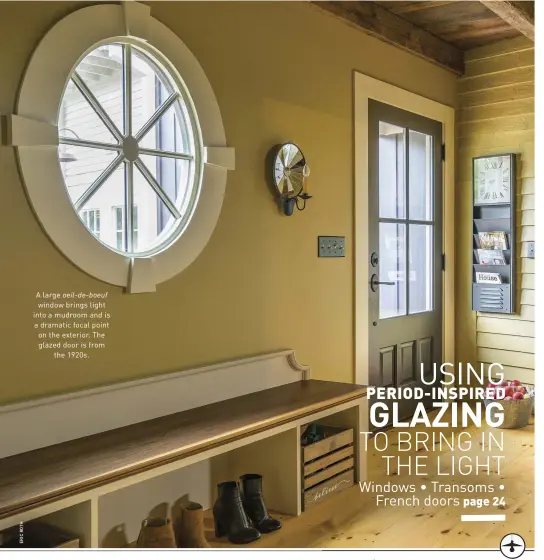  ??  ?? A large oeil-de-boeuf window brings light into a mudroom and is a dramatic focal point on the exterior. The glazed door is from the 1920s.