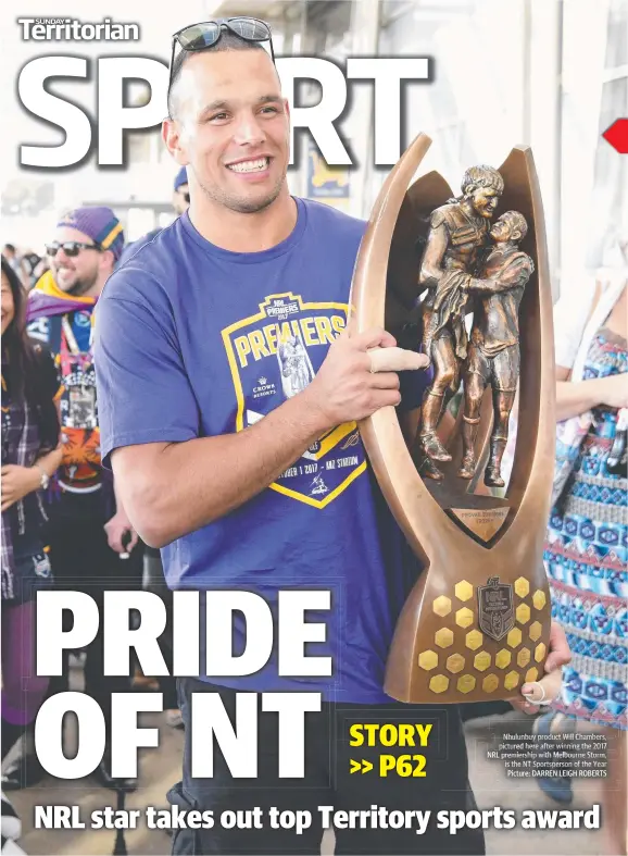  ?? Picture: DARREN LEIGH ROBERTS ?? Nhulunbuy product Will Chambers, pictured here after winning the 2017 NRNRLRL premiershi­p with Melbourne Storm, Storm is the NT Sportspers­on of the Year