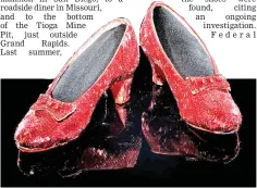  ??  ?? Dorothy’s ruby slippers will return to the National Museum of American History on Oct 19. — Courtesy of National Museum of American History