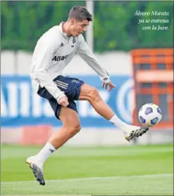  ??  ?? Álvaro Morata ya se entrena con la Juve.