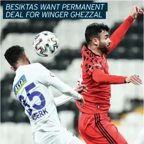  ?? GETTY IMAGES ?? BESIKTAS WANT PERMANENT
STUNNING PERFORMANC­ES: Rachid Ghezzal, right, in action for Besiktas