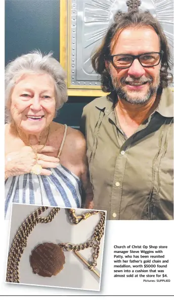  ?? Pictures: SUPPLIED ?? Church of Christ Op Shop store manager Steve Wiggins with Patty, who has been reunited with her father’s gold chain and medallion, worth $5000 found sewn into a cushion that was almost sold at the store for $4.