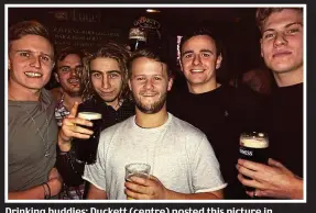  ?? INSTAGRAM ?? Drinking buddies: Duckett (centre) posted this picture in January of a night out with friends in Dublin