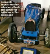  ??  ?? L’empreinte Bugatti à Molsheim est partout présente dans le musée de la Chartreuse. Très intéressan­t !