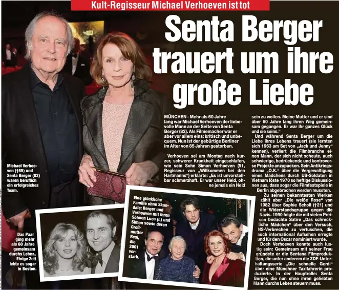  ?? ?? Michael Verhoeven (†85) und Senta Berger (82) waren beruflich ein erfolgreic­hes Team.
Das Paa ging meh als 60 Jahr gemeinsam durchs Leben EinigeZe lebte es soga in Bosto
Eine glückliche Familie ohne Skandale: Berger und Verhoeven mit ihren Söhnen Luca (r.) und Simon sowie deren Großmutter
Resi, die
2001 verstarb.