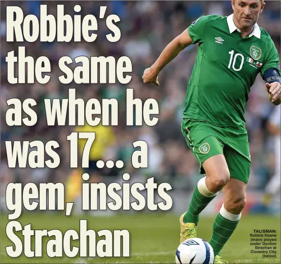  ??  ?? taliSMaN: Robbie Keane (main) played under Gordon
Strachan at Coventry City
(below)