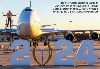  ?? ?? The CFP Championsh­ip Game in January brought travelers to George Bush Interconti­nental Airport, which is undergoing a $1.43 billion expansion.