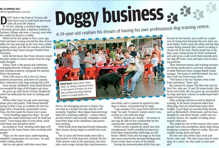  ??  ?? alltherage@thestar.com.my
dog trainer dave Teoh, 19, doing a demonstrat­ion
his very at the launch of Knine,
training own profession­al dog
KL. centre in Sungai buloh,