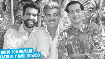  ??  ?? JUNTO CON BRAULIO CASTILLO Y RAÚL ROSADO