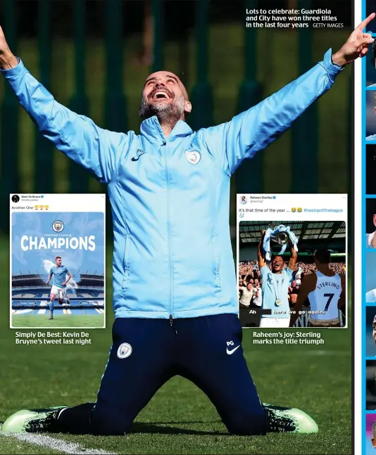  ?? GETTY IMAGES ?? Simply De Best: Kevin De Bruyne’s tweet last night
Lots to celebrate: Guardiola and City have won three titles in the last four years
Raheem’s joy: Sterling marks the title triumph