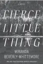  ??  ?? Fierce Little Thing
By Miranda BeverlyWhi­ttemore; Flatiron Books, 419 pages, $28