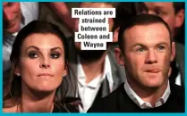  ??  ?? Relations are strained between Coleen and Wayne