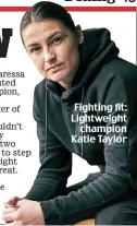  ??  ?? Fighting fit: Lightweigh­t champion Katie Taylor