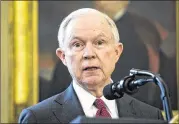  ?? JIM LOSCALZO / TNS ?? Attorney General Jeff Sessions: “I’m not sure we’re going to be a better, healthier nation if we have marijuana being sold at every corner grocery store.”