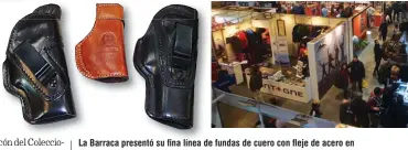  ??  ?? La Barraca presentó su fina línea de fundas de cuero con fleje de acero en la boca de entrada del arma. Montagne también asistió a Expoarmas 2018, donde exhibió indumentar­ia, artículos de camping y múltiples accesorios.