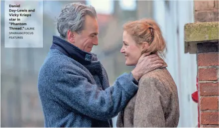  ?? LAURIE SPARHAM/FOCUS FEATURES ?? Daniel Day-Lewis and Vicky Krieps star in "Phantom Thread."