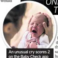  ??  ?? An unusual cry scores 2 on the Baby Check app